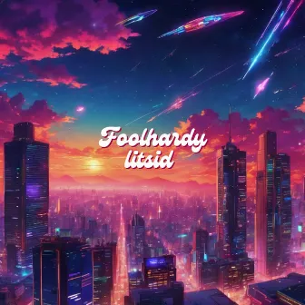 Foolhardy by LITSID