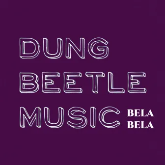 Bela Bela by Dung Beetle Music