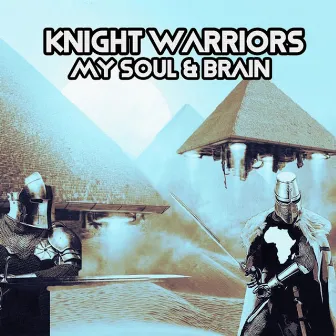 My Soul & Brain by Knight Warriors