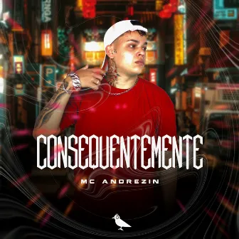 Consequentemente by Mc Andrézin