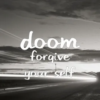 Forgive Your Self by Doom