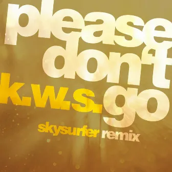 Please Don't Go (Skysurfer Remix) by K.W.S.