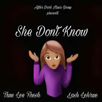 She Don't Know by True Lee Fresh