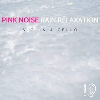 Pink Noise Rain Relaxation (Violin & Cello) by AI Brain