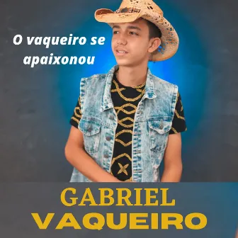 O Vaqueiro Se Apaixonou by Gabriel Vaqueiro