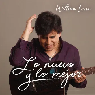 Lo Nuevo y Lo Mejor by William Luna