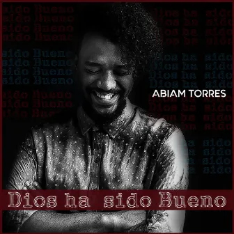 Dios Ha Sido Bueno by Abiam Torres