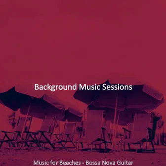 Music for Beaches - Bossa Nova Guitar by Background Music Sessions