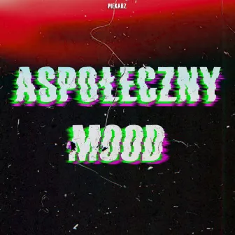 ASPOŁECZNY MOOD by Piekarz