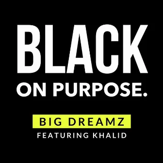 Black on Purpose. by Big Dreamz