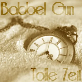 Tolle Zeit by Babbel Gun