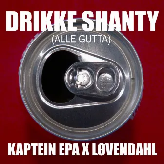 Drikke Shanty (Alle Gutta) by Kaptein EPA