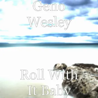 Roll With It Baby by Geno Wesley