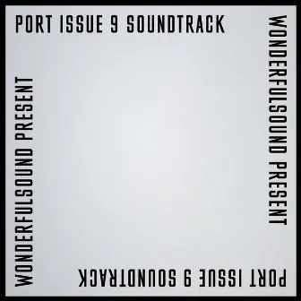 Wonderfulsound Present: Port Issue 9 Soundtrack by Wonderfulsound