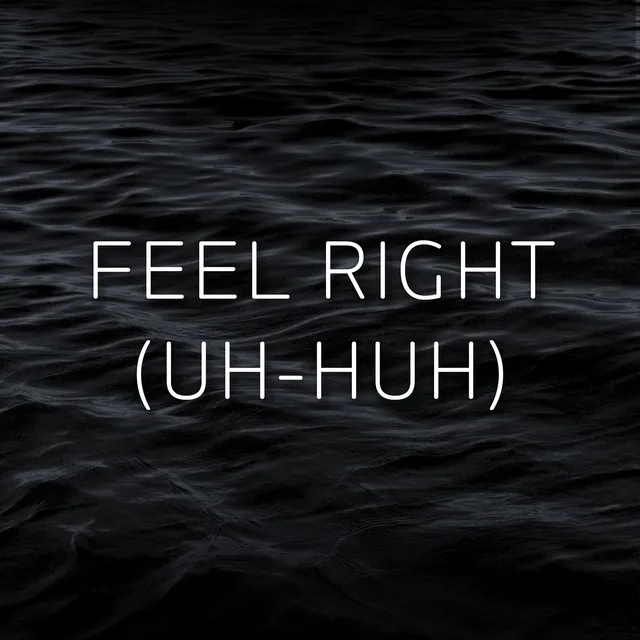 Feel Right (Uh-Huh)