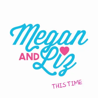 This Time by Megan & Liz