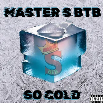 So Cold by Master S BTB