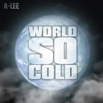 World So Cold (feat. Marcus Only) by A-Lee