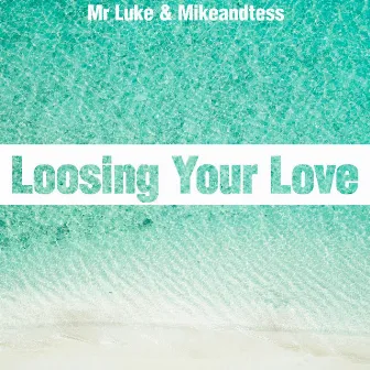 Loosing Your Love by Mikeandtess