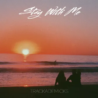 Stay With Me by Trackademicks