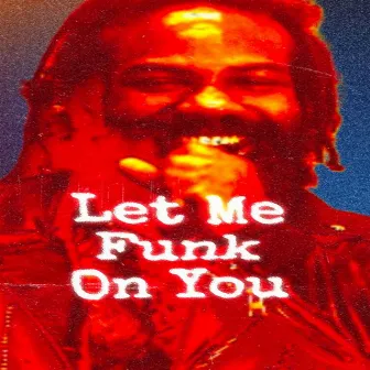 Let Me Funk On You by Josh Stokes