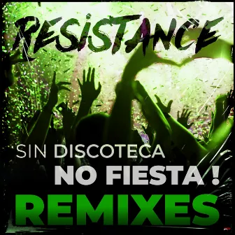 Sin discoteca... No fiesta! (Remixes) by Resistance