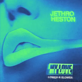 My Love (Lower & Slower) by Jethro Heston