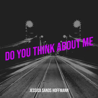 Do You Think About Me by Jessica Sands Hoffmann