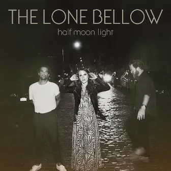 Half Moon Light (Deluxe Edition) by The Lone Bellow