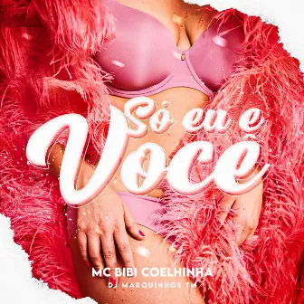 Só Eu E Voce by MC Bibi Coelhinha