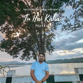 Tu hai kaha by Metta