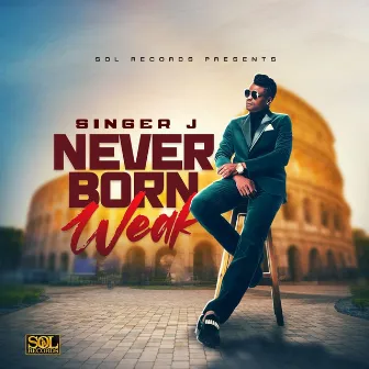 Never Born Weak by Singer J