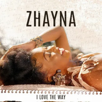 I Love the Way by Zhayna