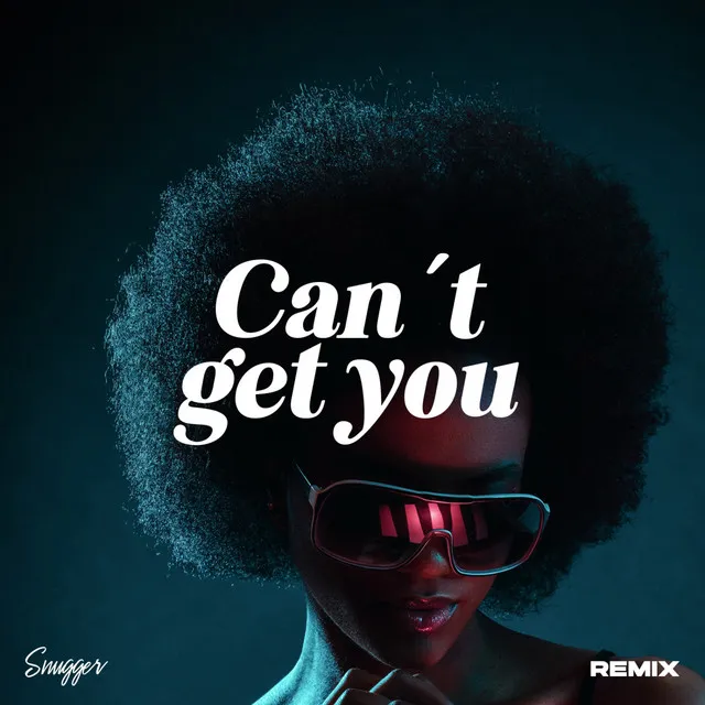 Can't Get You - Snugger Remix