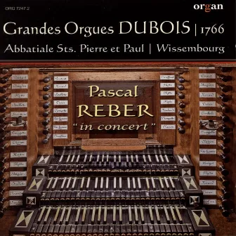 Pascal Reber in Concert (Grandes Orgues historiques Dubois 1766, Abbatiale Saints Pierre et Paul, Wissembourg, Live Recording) by Pascal Reber