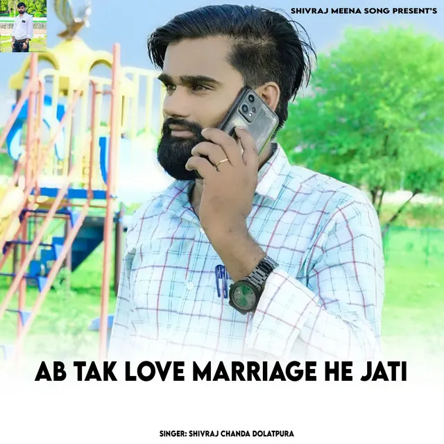 Ab Tak Love Marriage He Jati