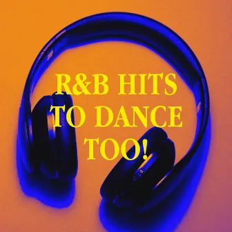 R&b Hits to Dance Too! by Unknown Artist