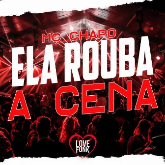 Ela Rouba a Cena by MC Chapo