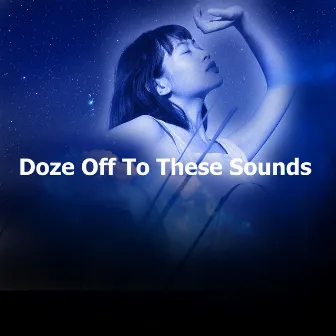 Doze Off To These Sounds by Sleepy Moon