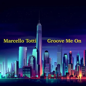 Groove Me On by Marcello Totti