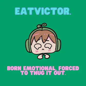 Born Emotional, Forced To Thug It Out. by Eatvictor.