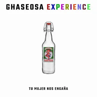 Ghaseosa Experience by Tu mujer nos engaña