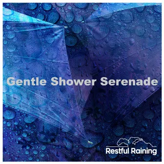 Gentle Shower Serenade by Restful Raining