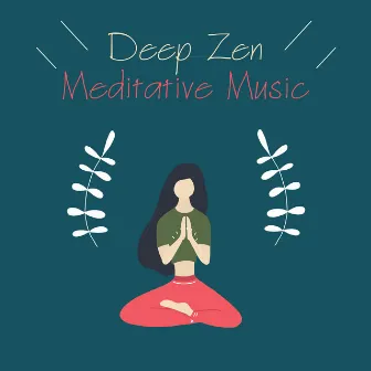 Deep Zen Meditative Music - Music for the Practice of Meditation, Asana and Yoga Exercises by Healing Yoga Meditation Music Consort, Relaxing Zen Music Ensemble