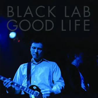 Good Life by Black Lab