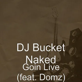 Goin Live (feat. Domz) by DJ Bucket Naked