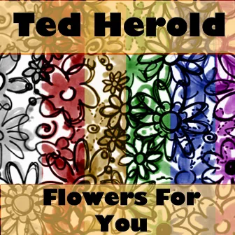 Flowers For You by Ted Herold