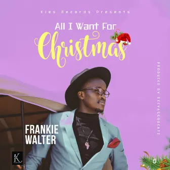 All I Want for Christmas by Frankie Walter