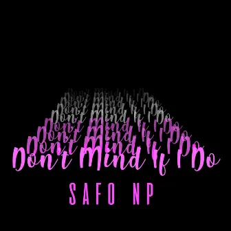 Don't Mind If I Do by Safo NP