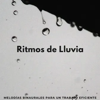 Ritmos De Lluvia: Melodías Binaurales Para Un Trabajo Eficiente by Música de Trabajo